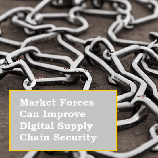 Market Forces Can Improve Digital Supply Chain Security